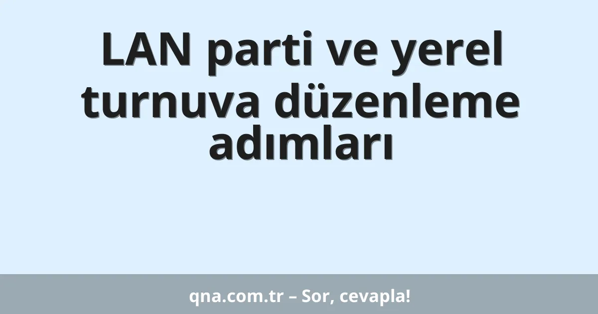 LAN parti ve yerel turnuva düzenleme adımları