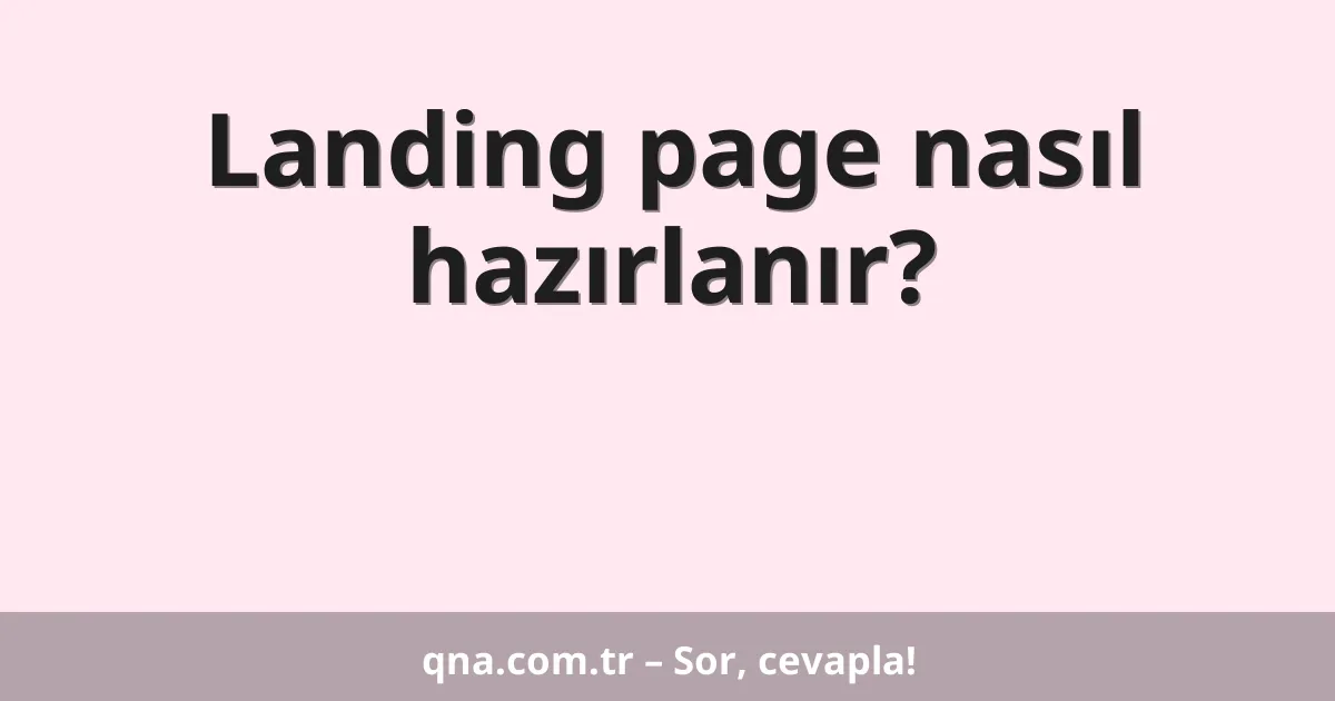 Landing page nasıl hazırlanır?