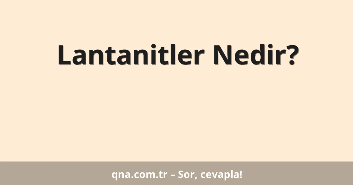 Lantanitler Nedir?