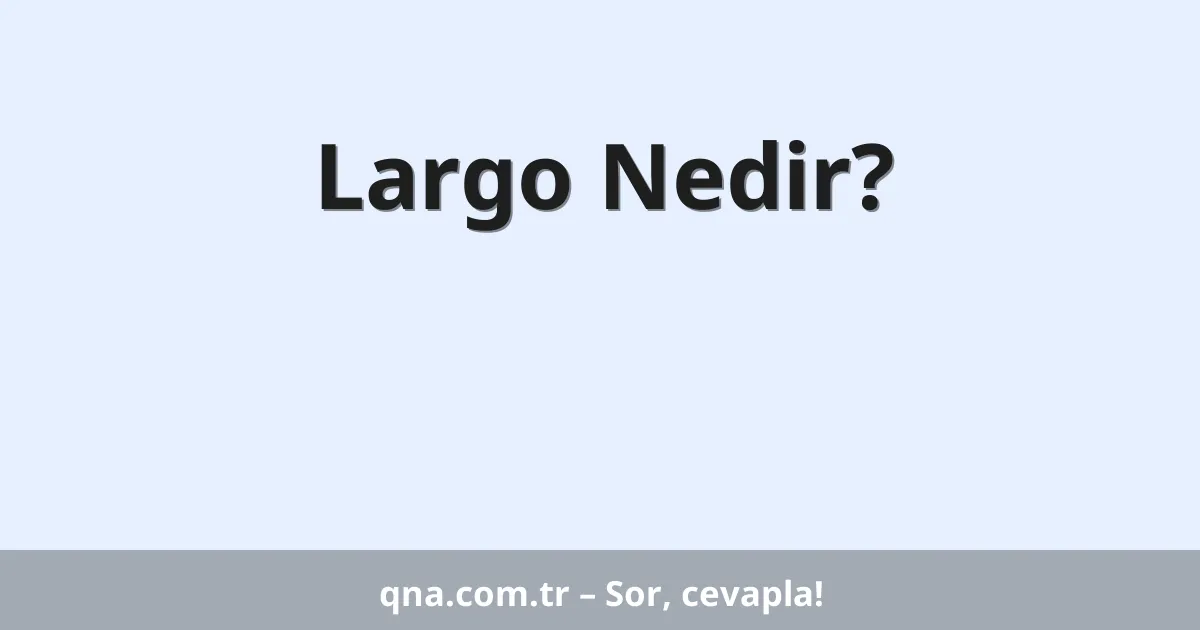 Largo Nedir?