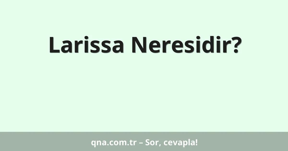 Larissa Neresidir?