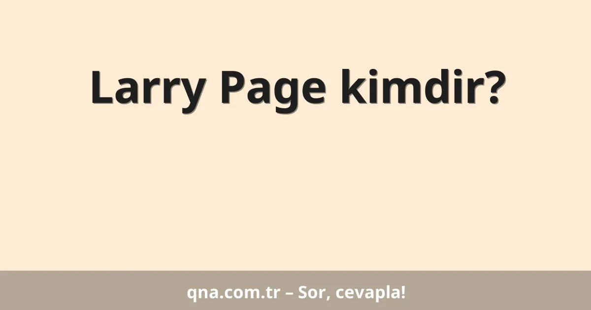 Larry Page kimdir?
