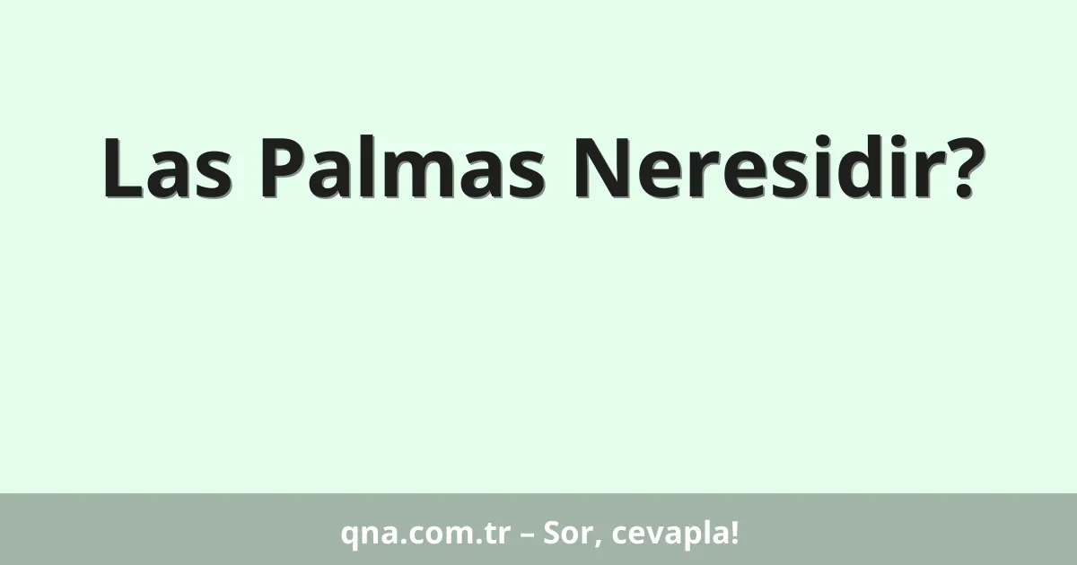 Las Palmas Neresidir?
