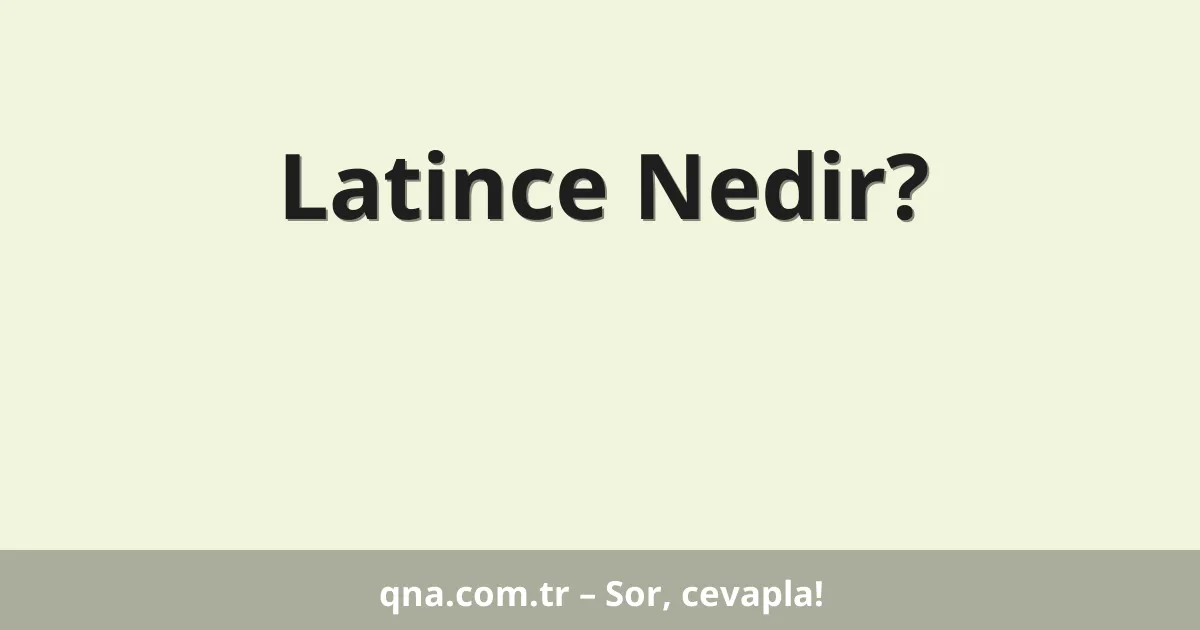 Latince Nedir?