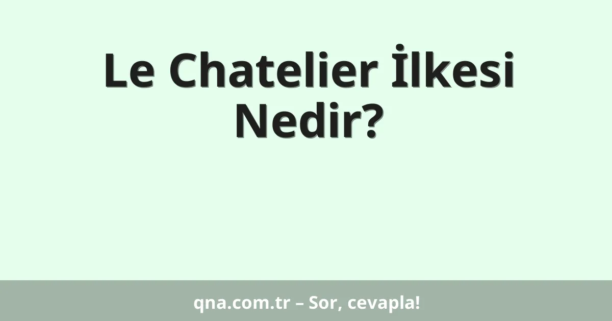 Le Chatelier İlkesi Nedir?