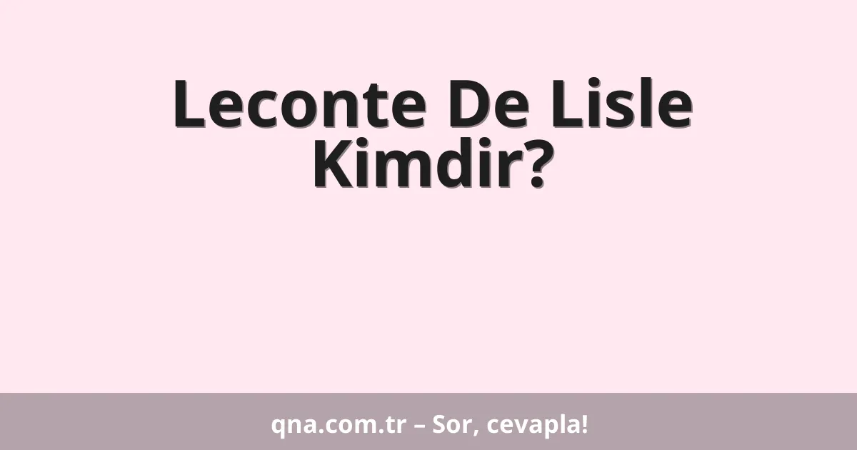 Leconte De Lisle Kimdir?