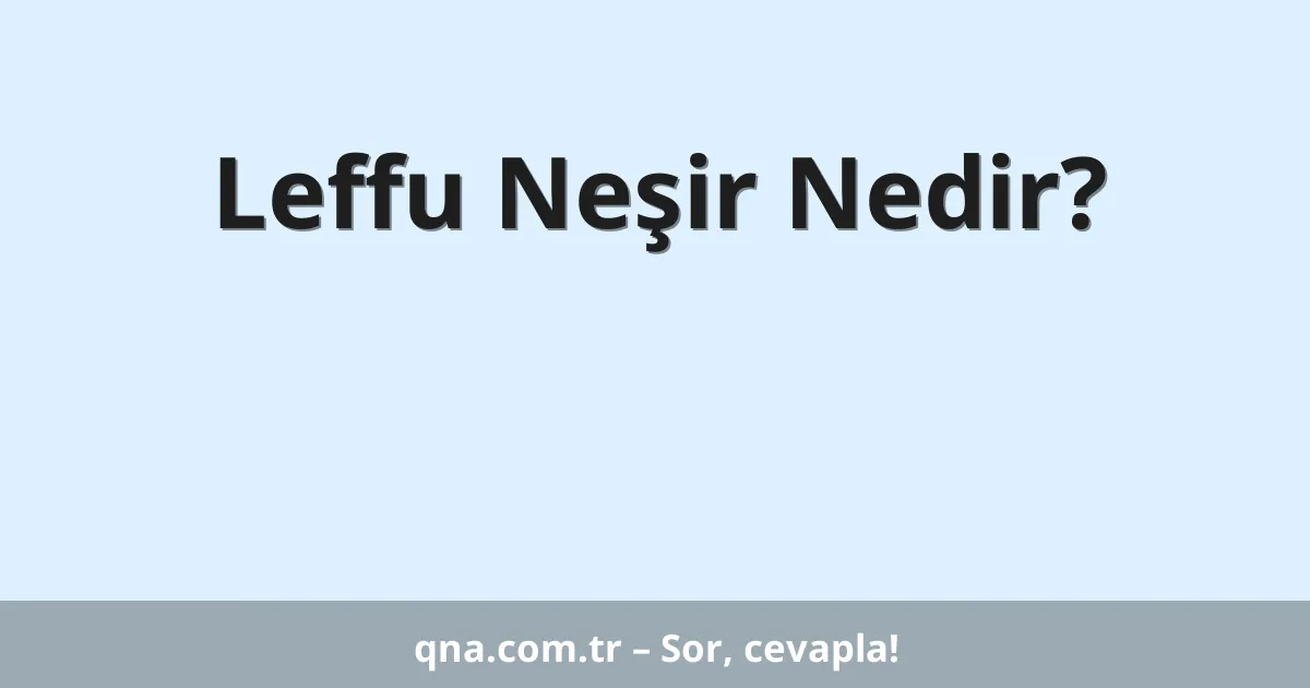 Leffu Neşir Nedir?