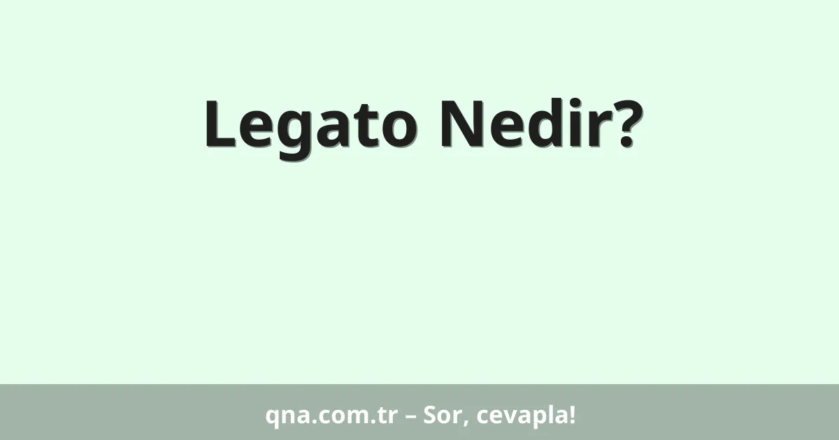 Legato Nedir?