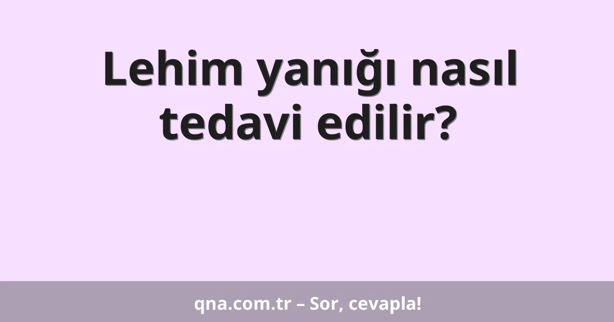 Lehim yanığı nasıl tedavi edilir?