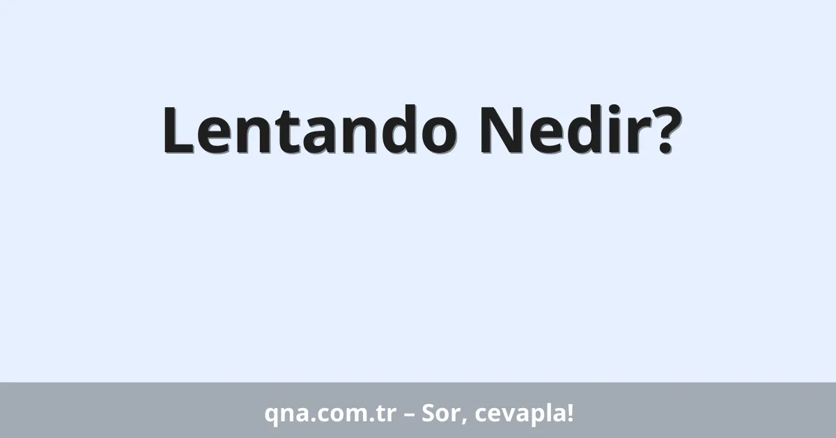 Lentando Nedir?