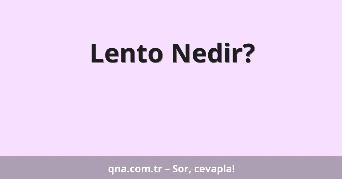 Lento Nedir?