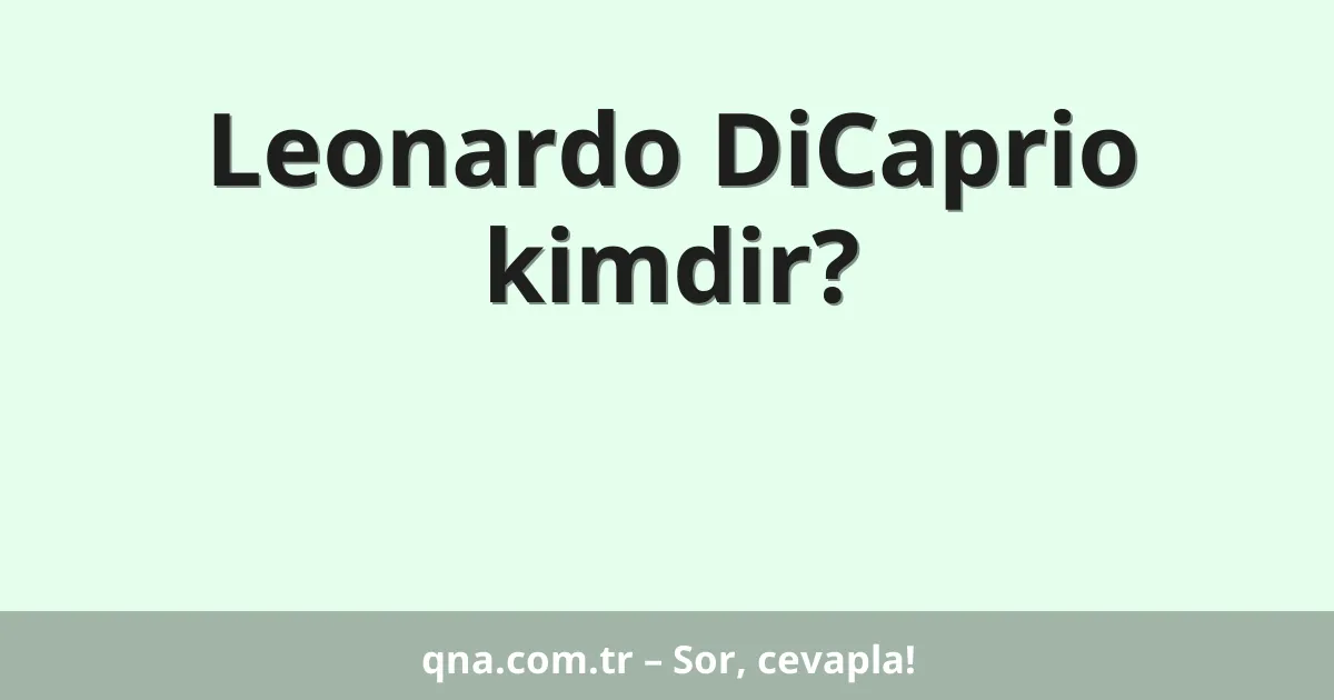 Leonardo DiCaprio kimdir?