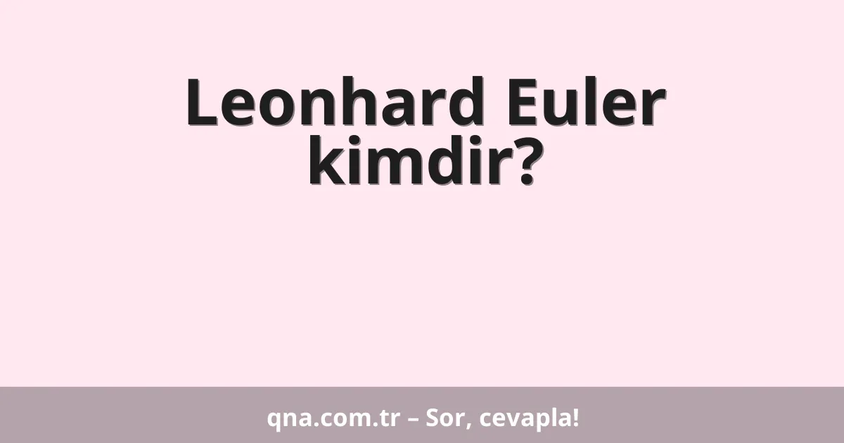Leonhard Euler kimdir?