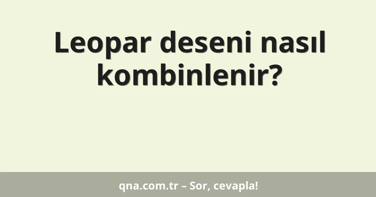 Leopar deseni nasıl kombinlenir?