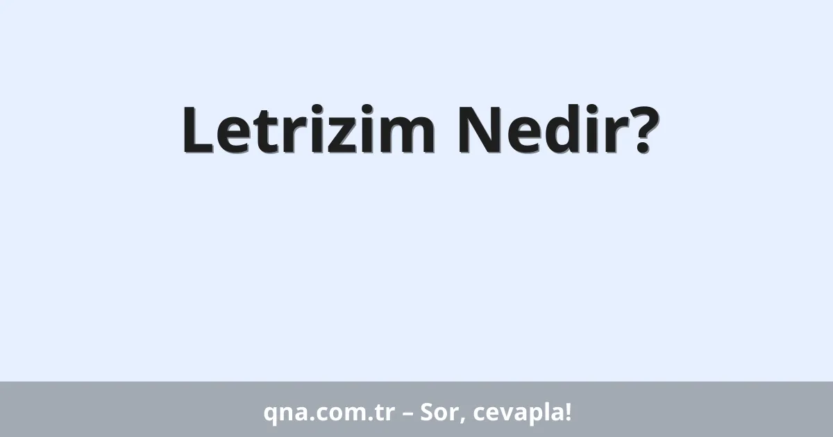Letrizim Nedir?