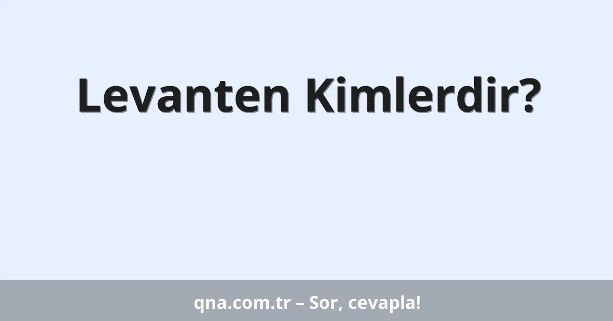 Levanten Kimlerdir?