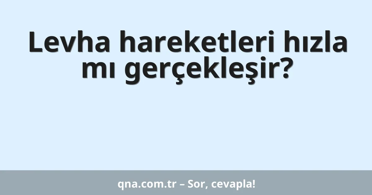 Levha hareketleri hızla mı gerçekleşir?