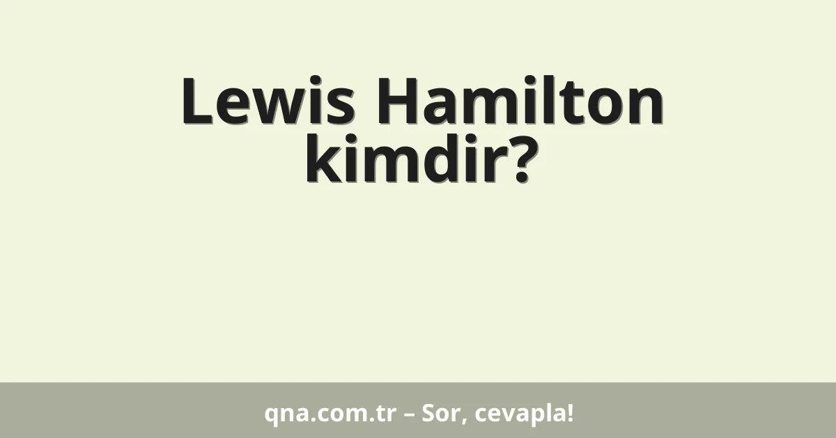 Lewis Hamilton kimdir?