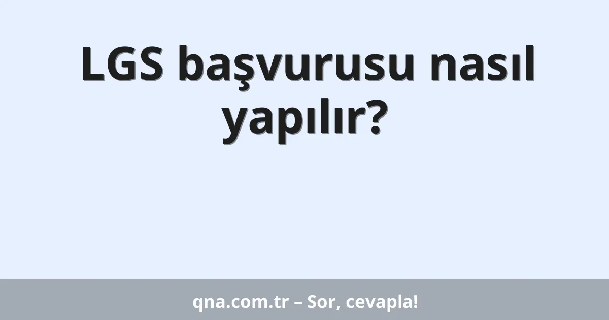 LGS başvurusu nasıl yapılır?
