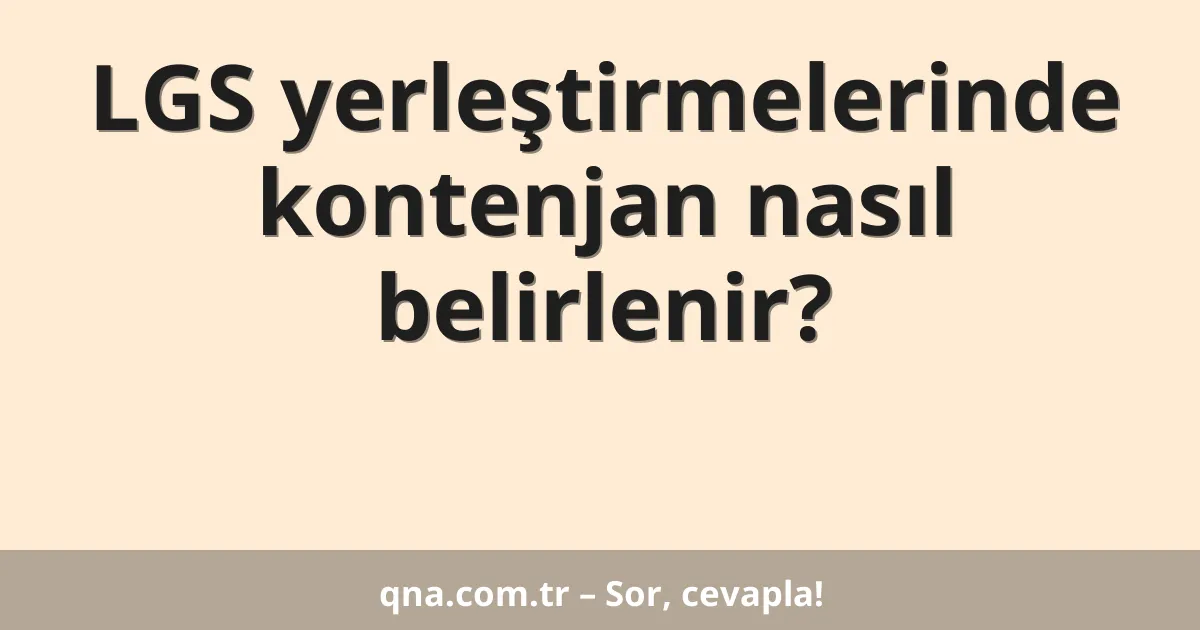 LGS yerleştirmelerinde kontenjan nasıl belirlenir?
