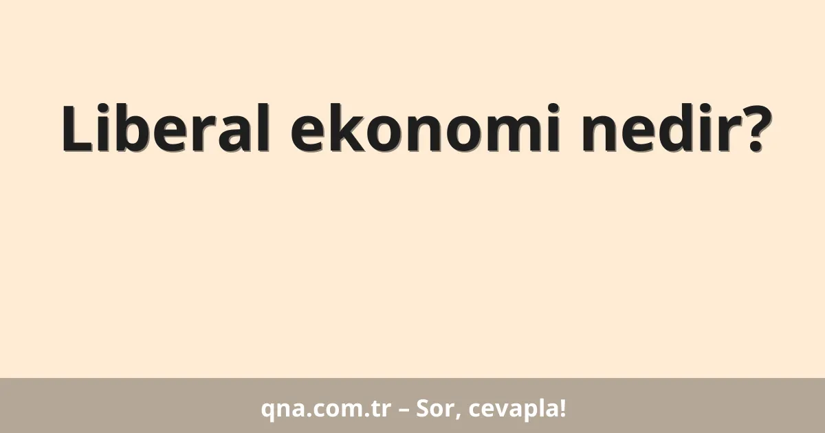 Liberal ekonomi nedir?