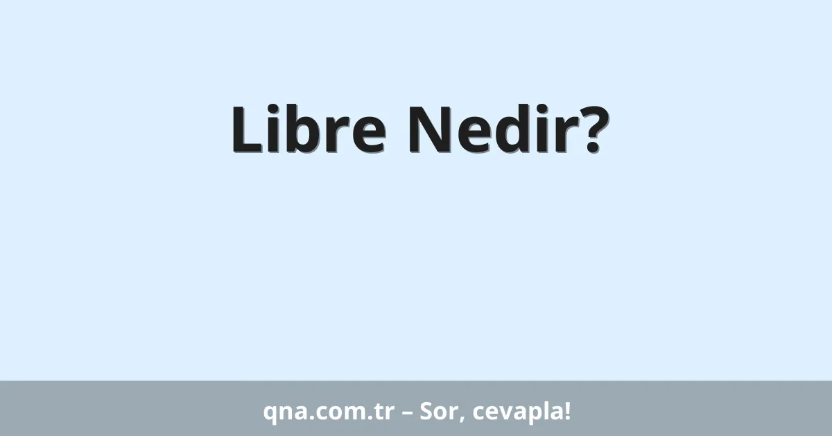 Libre Nedir?