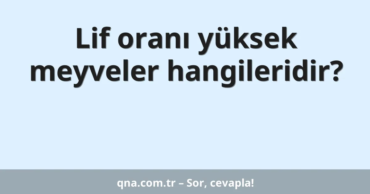 Lif oranı yüksek meyveler hangileridir?