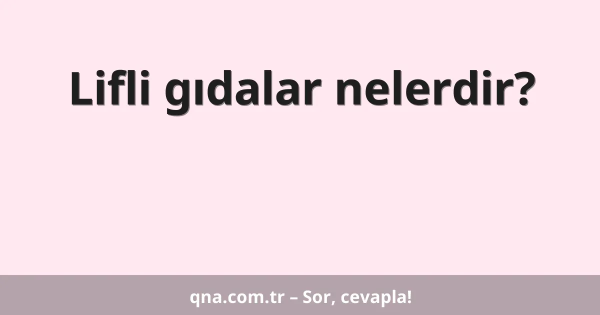 Lifli gıdalar nelerdir?