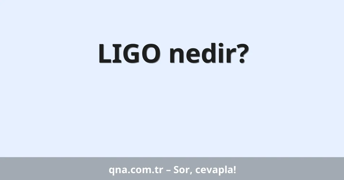 LIGO nedir?