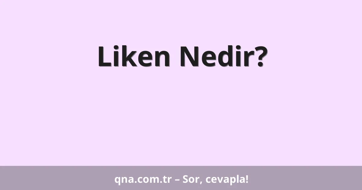 Liken Nedir?
