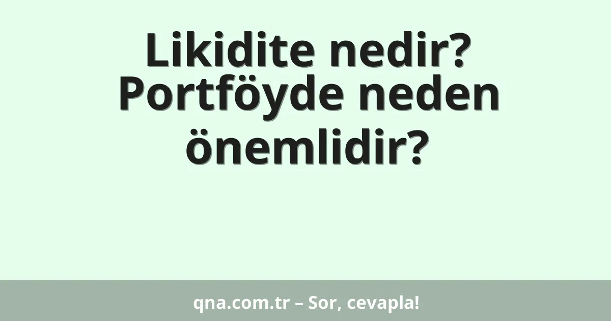 Likidite nedir? Portföyde neden önemlidir?