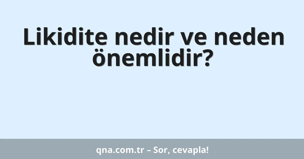 Likidite nedir ve neden önemlidir?