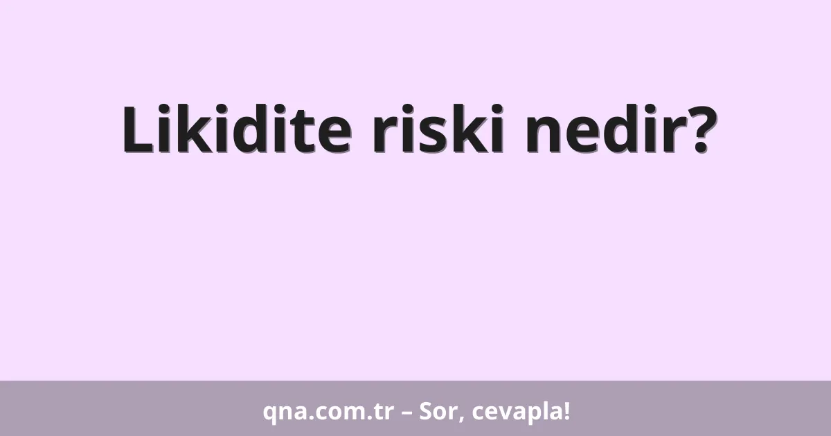 Likidite riski nedir?