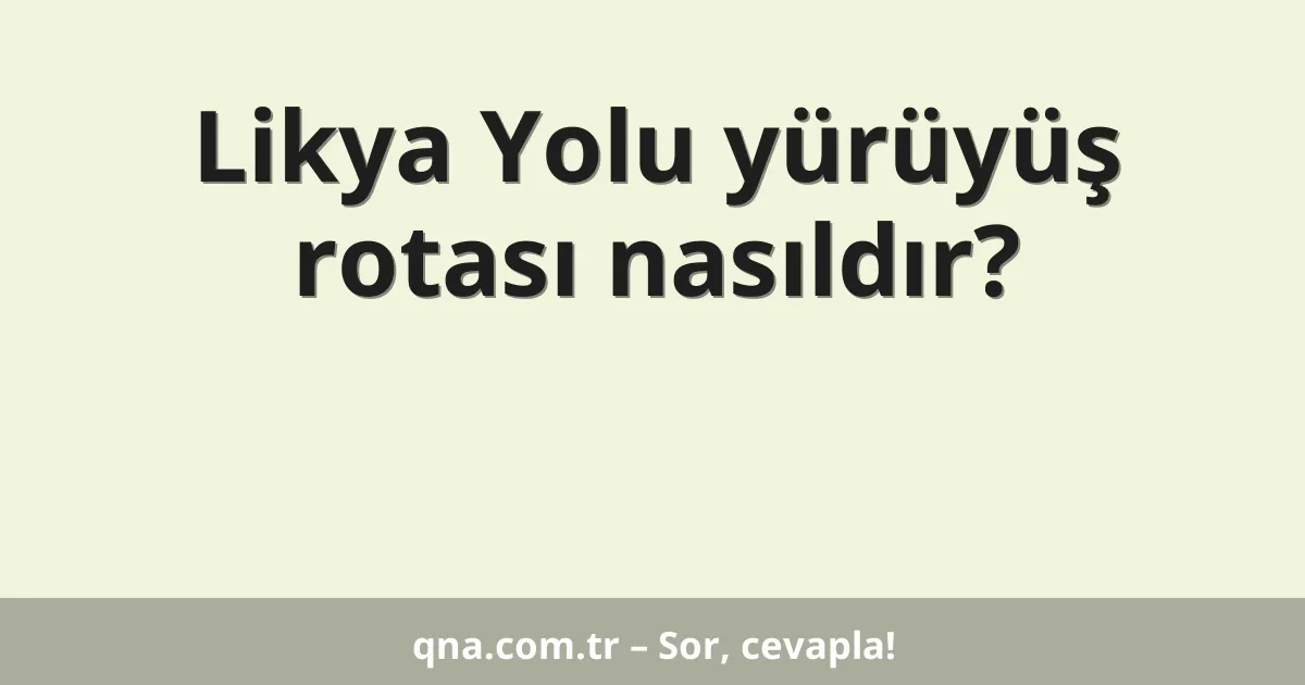 Likya Yolu yürüyüş rotası nasıldır?