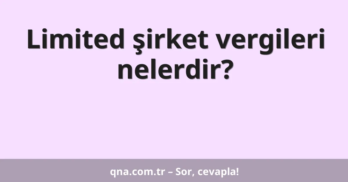 Limited şirket vergileri nelerdir?