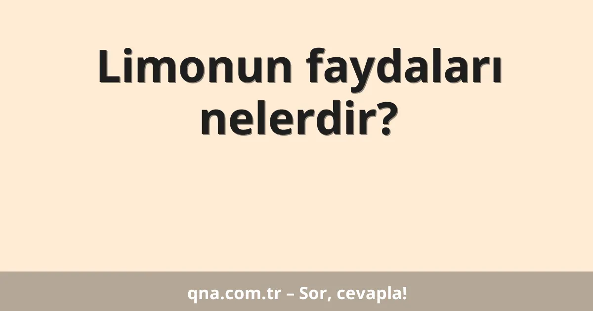Limonun faydaları nelerdir?