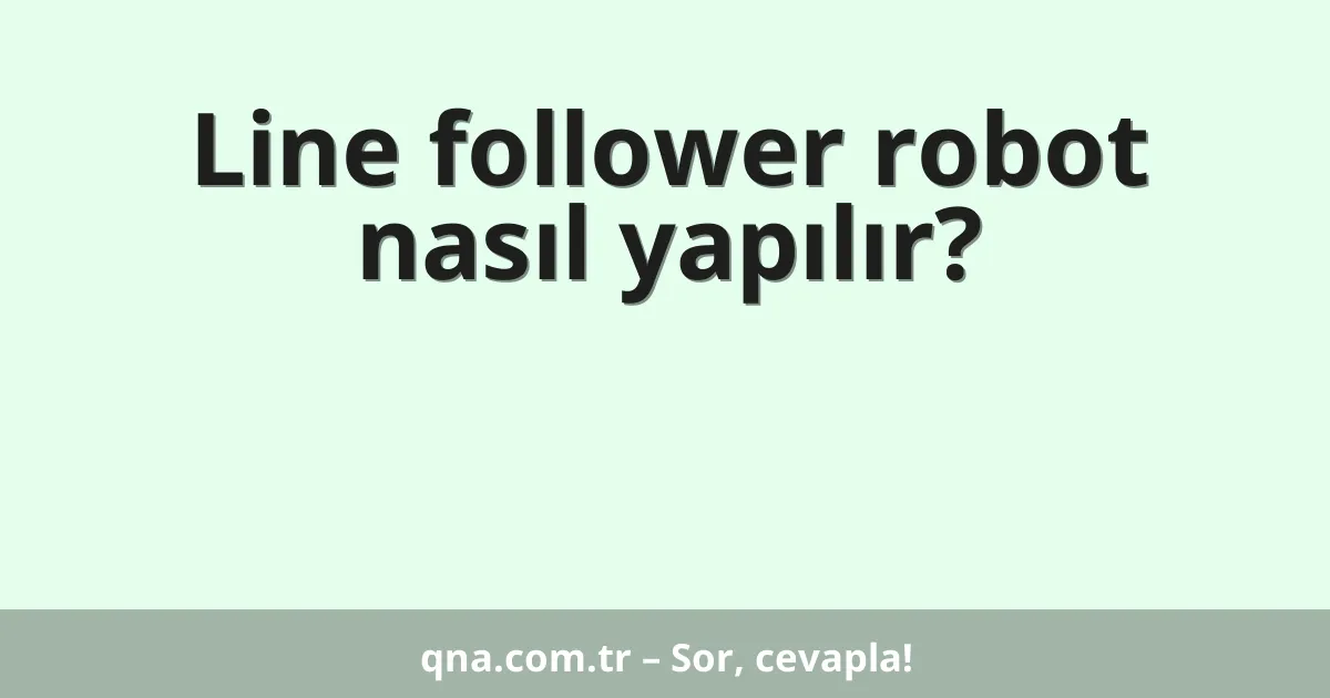 Line follower robot nasıl yapılır?
