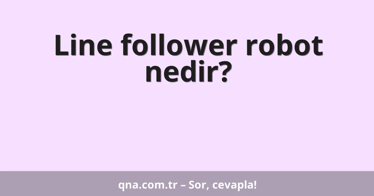Line follower robot nedir?