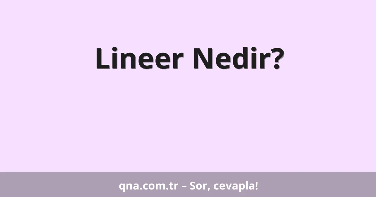 Lineer Nedir?