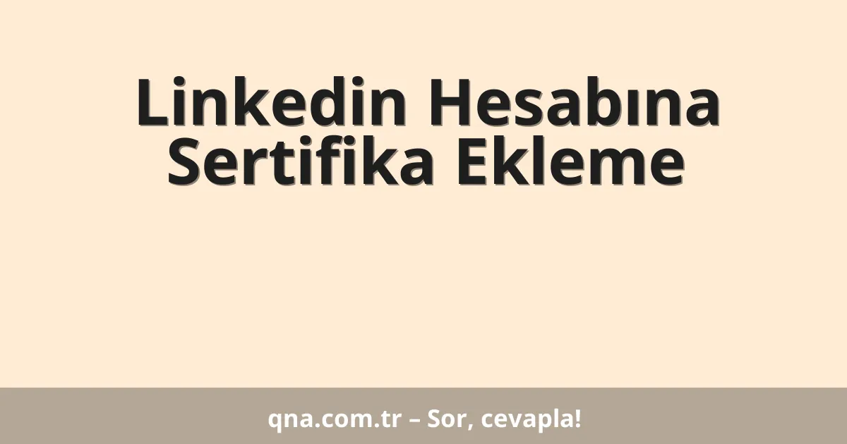 Linkedin Hesabına Sertifika Ekleme