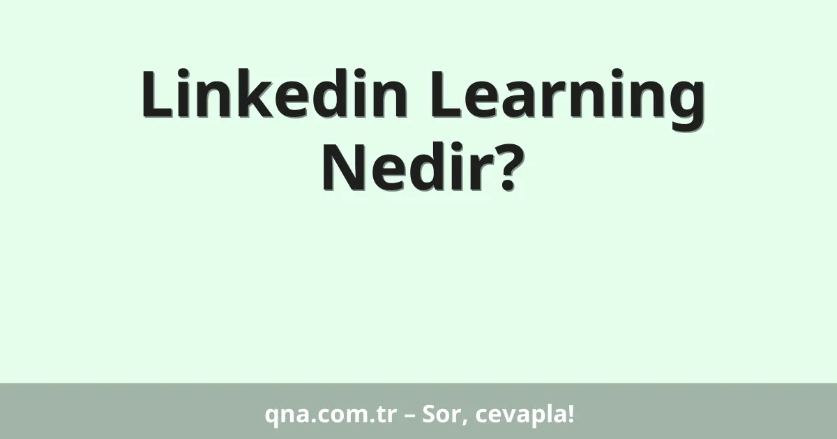 Linkedin Learning Nedir?