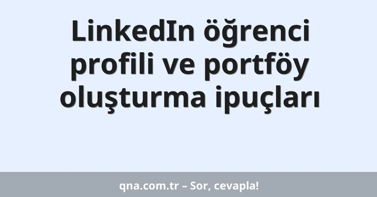 LinkedIn öğrenci profili ve portföy oluşturma ipuçları