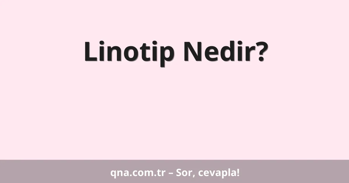 Linotip Nedir?