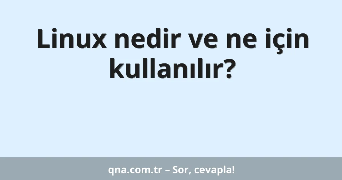 Linux nedir ve ne için kullanılır?