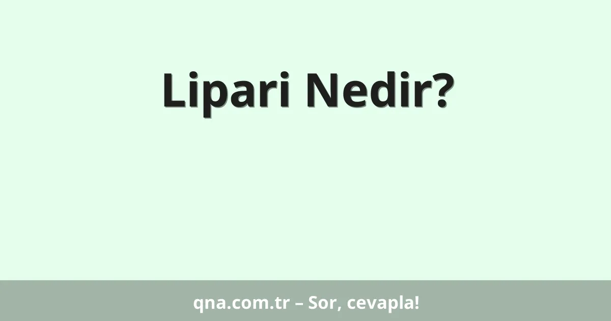 Lipari Nedir?