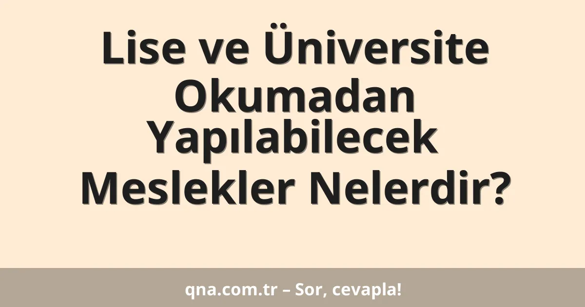 Lise ve Üniversite Okumadan Yapılabilecek Meslekler Nelerdir?