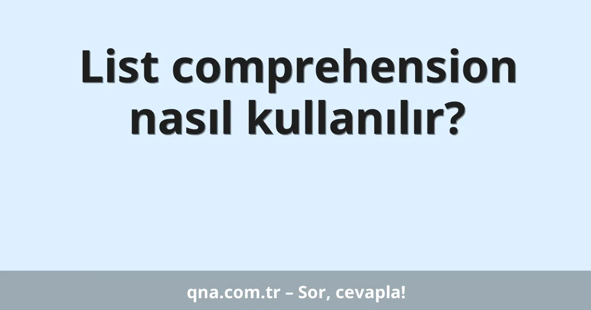 List comprehension nasıl kullanılır?