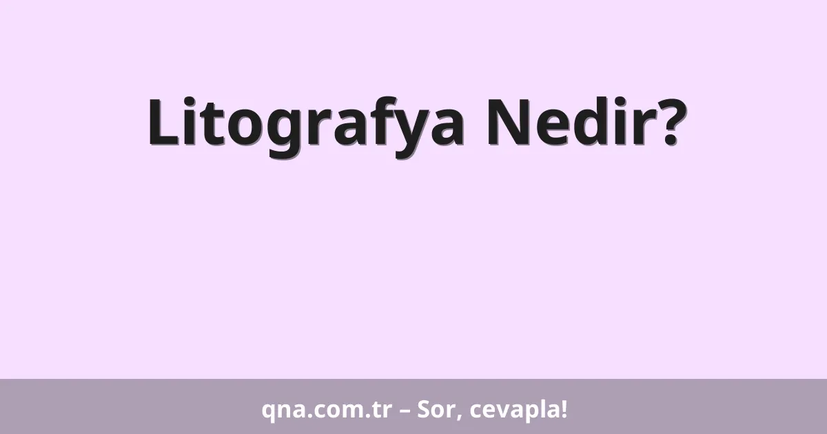 Litografya Nedir?