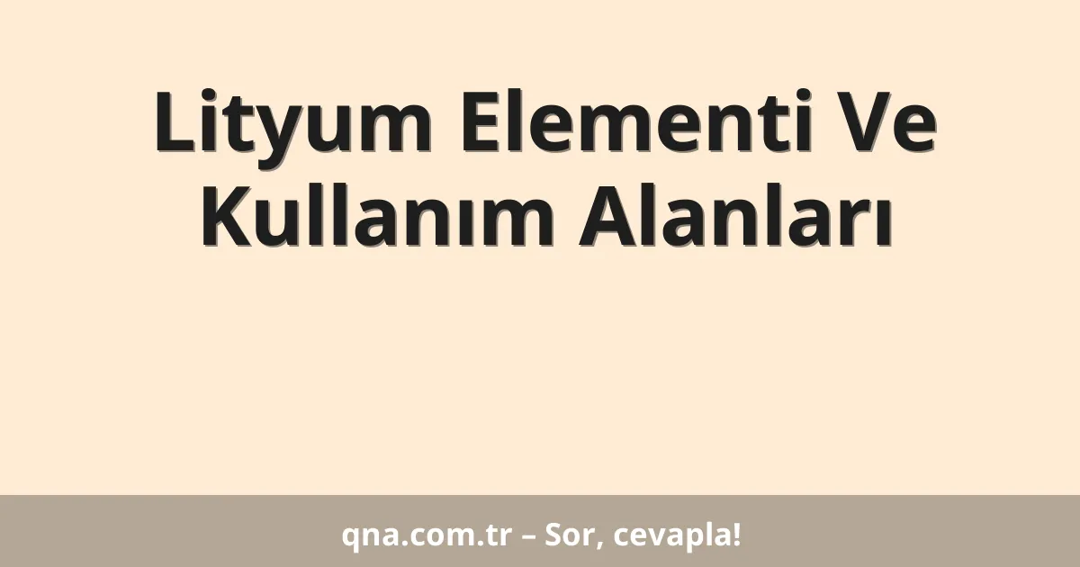 Lityum Elementi Ve Kullanım Alanları