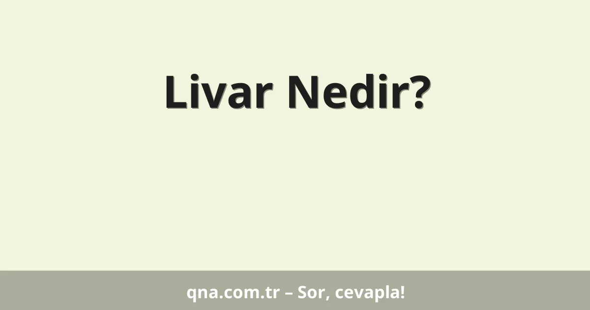 Livar Nedir?